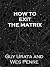 How to Exit the Matrix by Guy Urata