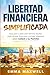 Libertad Financiera Simplificada by Emma Maxwell