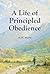 A Life of Principled Obedience