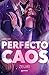 Perfecto caos (Amores Caóticos 1) (Spanish Edition)