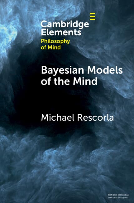 Bayesian Models of the Mind (Elements in Philosophy of Mind)