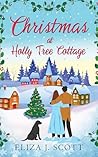 Christmas at Holly Tree Cottage by Eliza J. Scott