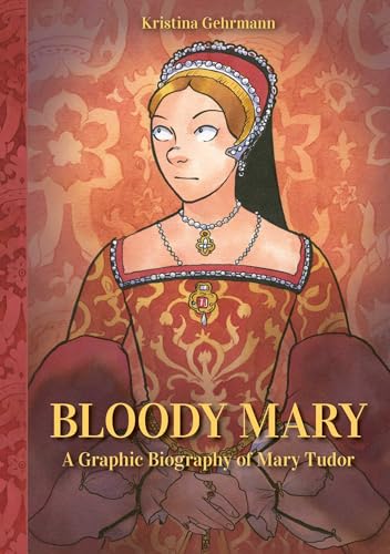 Bloody Mary: A Graphic Biography of Mary Tudor (Hardcover)