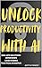 Unlock Productivity: The AI...