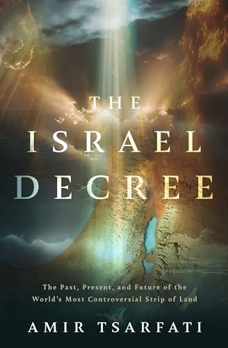 The Israel Decree: Understanding God's Unbreakable Covenant with His People and Their Land (Kindle Edition)