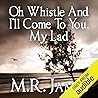 Oh, Whistle, and I'll Come to You, My Lad by M.R. James
