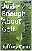 Just Enough About Golf
