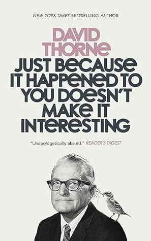 Just Because It Happened To You Doesn't Make It Interesting