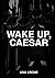 Wake up, Caesar by Una Krone