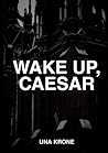 Wake up, Caesar