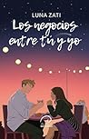 Los negocios entre tú y yo by Luna Zati
