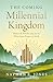 The Coming Millennial Kingd...