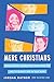 Five Mere Christians: Binge-Worthy Biographies That Show You How to Glorify God in Your Work