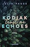 Kodiak Echoes – Trust me by Julia Pauss
