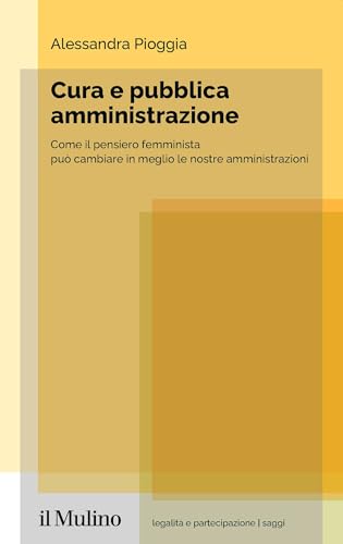 Cura e pubblica amministrazione. Come il pensiero femminista può cambiare in meglio le nostre amministrazioni (Kindle Edition)