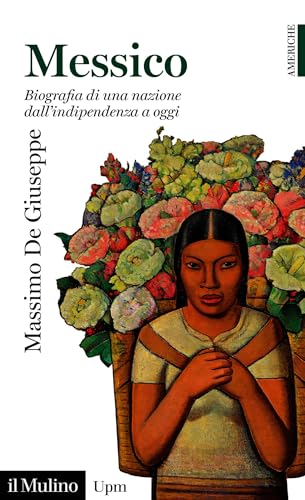 Messico: Biografia di una nazione dall'indipendenza a oggi (Universale Paperbacks il Mulino) (Italian Edition)