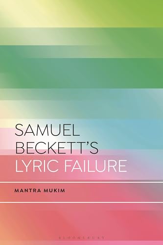 Samuel Beckett's Lyric Failure (Bloomsbury Studies in Critical Poetics)