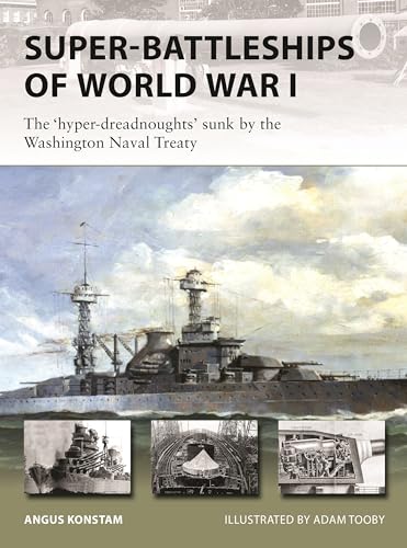 Super-Battleships of World War I: The Hyper-Dreadnoughts Sunk by the Washington Naval Treaty (Osprey New Vanguard #338)