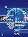Engineering AI Systems: Architecture and DevOps Essentials Engineering AI Systems: Architecture and DevOps Essentials