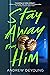 Stay Away from Him