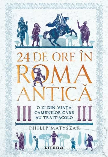 24 de ore în Roma antică. O zi din viața oamenilor care au trăit acolo