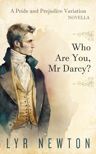 Who Are You, Mr Darcy?: A 'Pride and Prejudice' Novella Variation (Kindle Edition)