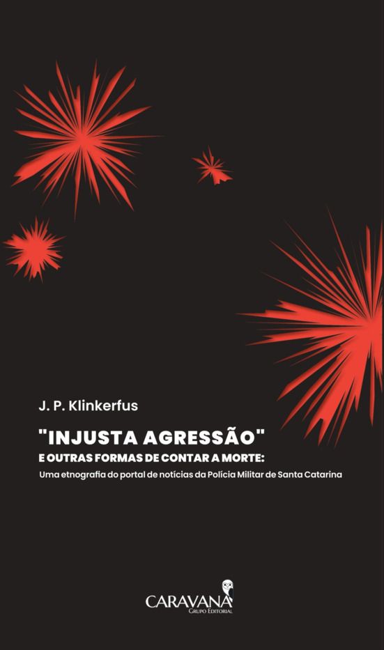 “Injusta agressão” e outras formas de contar a morte: Uma etnografia do portal de notícias da Polícia (Paperback)