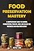 Food Preservation Mastery: ...