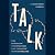 Talk: The Science of Conversation and the Art of Being Ourselves
