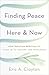 Finding Peace Here and Now by Eric A. Clayton Finding Peace Here and Now by Eric A. Clayton
