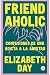 Friend Aholic: Confesiones de una adicta a la amistad (Spanish Edition)