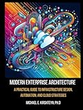 Modern Enterprise Architecture: A Practical Guide to Infrastructure Design, Automation, and Cloud Strategies