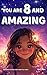 You Are 8 And Amazing! Inspiring Stories For 8 Year Old Girls by Mary Allan