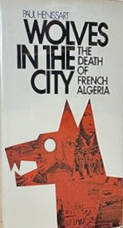 Wolves in the City: The Death of French Algeria (Hardcover)