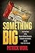 Something Big: The True Story of the Brown's Chicken Massacre, A Decade-Long Manhunt, and the Trials That Followed