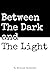 Between The Dark and The Light