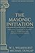 The Masonic Initiation: Expanded Centennial Edition