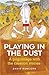 Playing in the Dust: A Pilg...