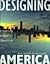Designing America: Creating Urban Identity: A Primer on Improving U.S. Cities for a Changing Future Using the Project Approach to the Design and Financing of the Spaces Between Buildings