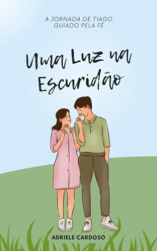 Uma Luz na Escuridão: Tiago Guiado Pela Fé (Jornadas de Fé Livro 2) (Portuguese Edition)