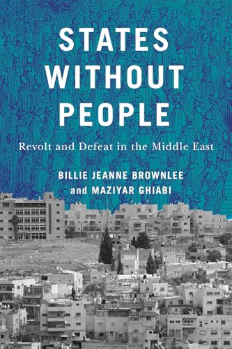 States Without People: Revolt and Defeat in the Middle East (Volume 9) (McGill-Queen's Studies in Protest, Power, and Resistance)