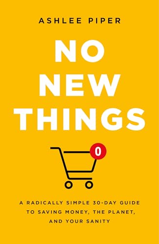 No New Things: A Radically Simple 30-Day Guide to Saving Money, the Planet, and Your Sanity (Hardcover)