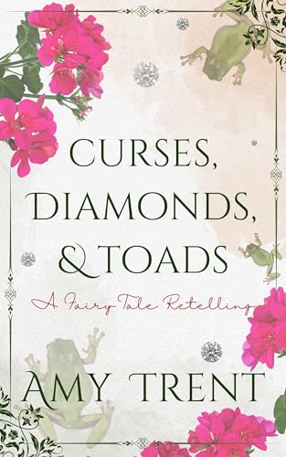 Curses, Diamonds, & Toads: A Fairy Tale Retelling (Enchantment Retold, #3)