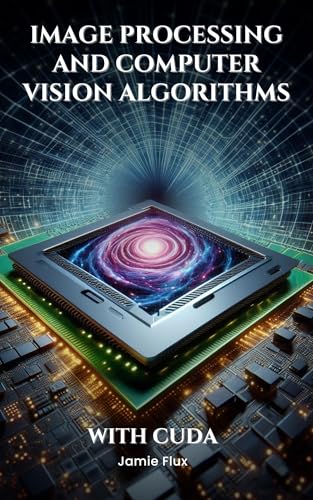 Image Processing and Computer Vision Algorithms With CUDA (GPU Mastery Series: Unlocking CUDA's Power using pyCUDA)