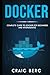 Docker: Complete Guide To Docker For Beginners And Intermediates (Code tutorials)