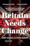 Britain Needs Change: The Politics of Hope and Labour's Challenge Britain Needs Change: The Politics of Hope and Labour's Challenge