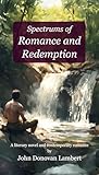 Spectrums of Romance and Redemption: A literary novel and contemporary romance