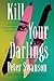 Kill Your Darlings: A Novel