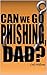 Can we go Phishing, Dad?