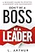 Don't be a BOSS be a LEADER...